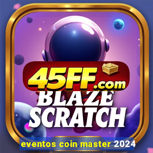 eventos coin master 2024
